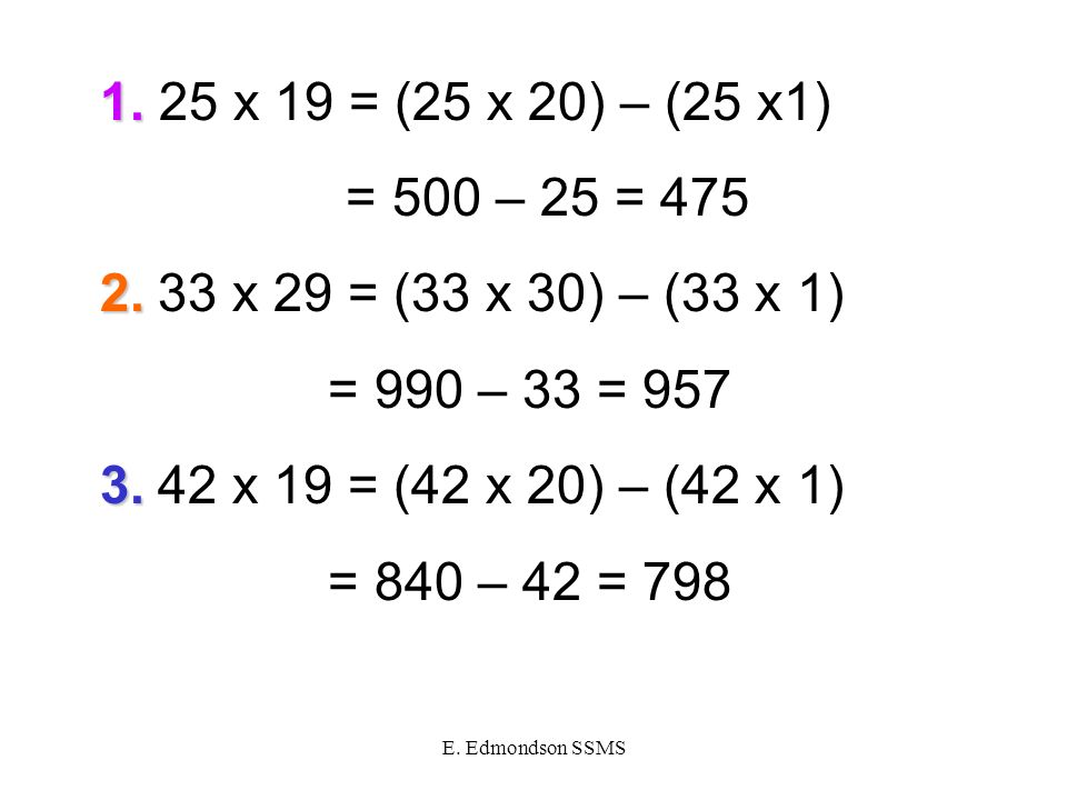 E. Edmondson SSMS x 19 = (25 x 20) – (25 x1) = 500 – 25 =