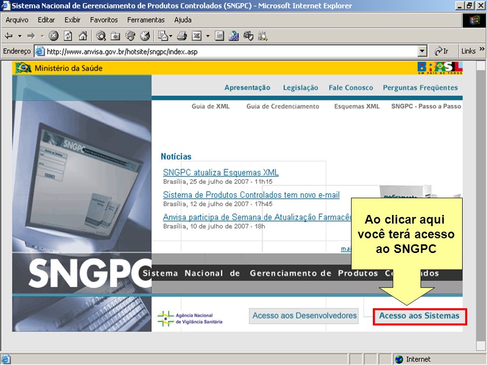 Sistema Nacional de Gerenciamento de Produtos Controlados   Ao clicar aqui você terá acesso ao SNGPC