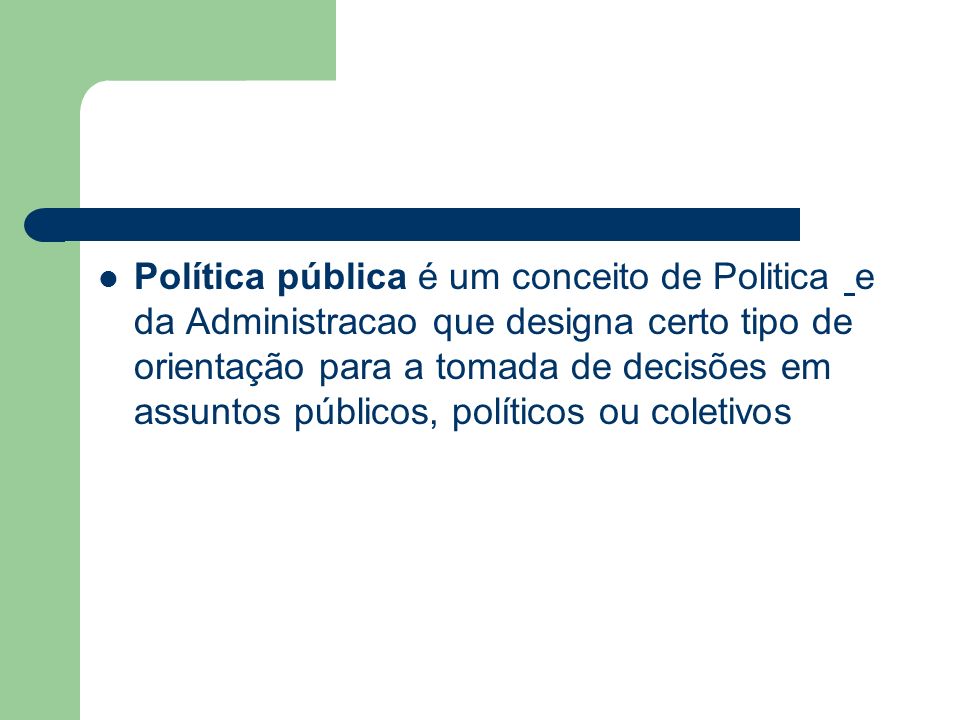 Política pública é um conceito de Politica e da Administracao que designa certo tipo de orientação para a tomada de decisões em assuntos públicos, políticos ou coletivos