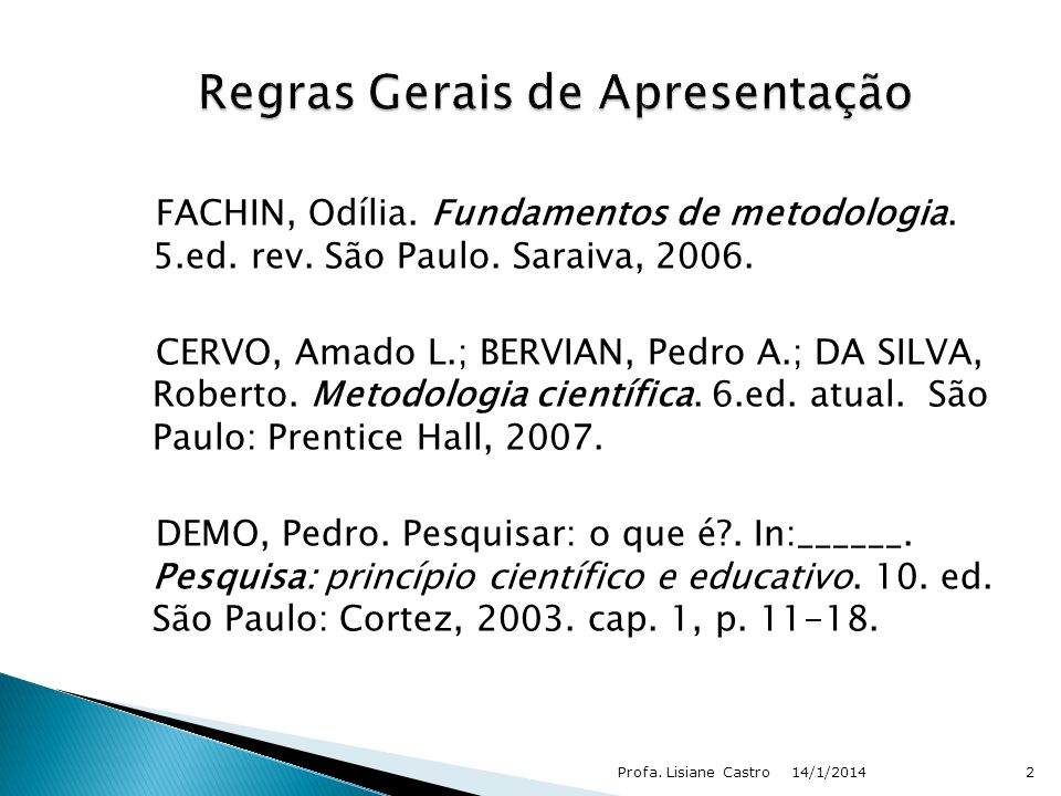 Fundamentos de metodologia. 5.ed. rev. São Paulo. Saraiva, 2006. CERVO, Amado L.; BERVIAN, Pedro A.; DA SILVA, Roberto. Metodologia científica. 6.ed. atual.