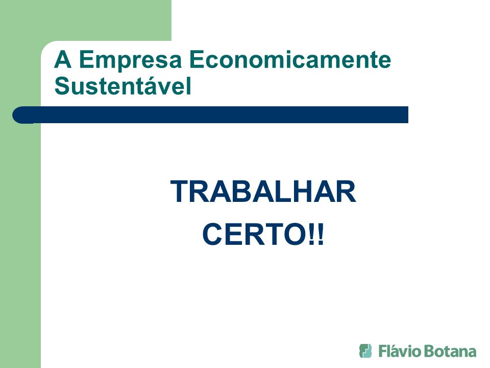 A Empresa Economicamente Sustentável TRABALHAR CERTO!!