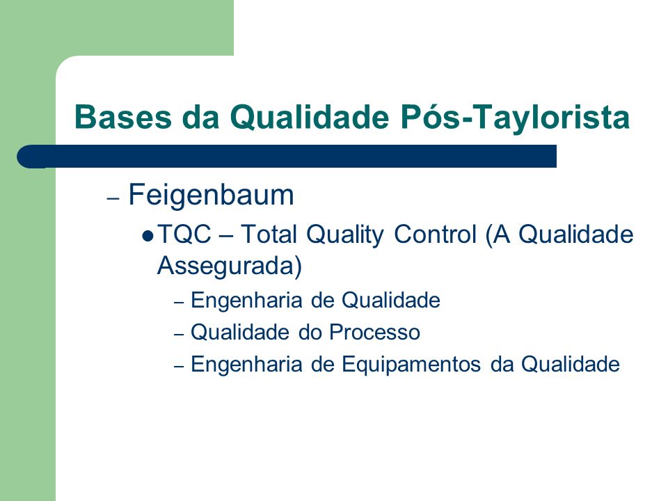 Bases da Qualidade Pós-Taylorista – Feigenbaum TQC – Total Quality Control (A Qualidade Assegurada) – Engenharia de Qualidade – Qualidade do Processo – Engenharia de Equipamentos da Qualidade