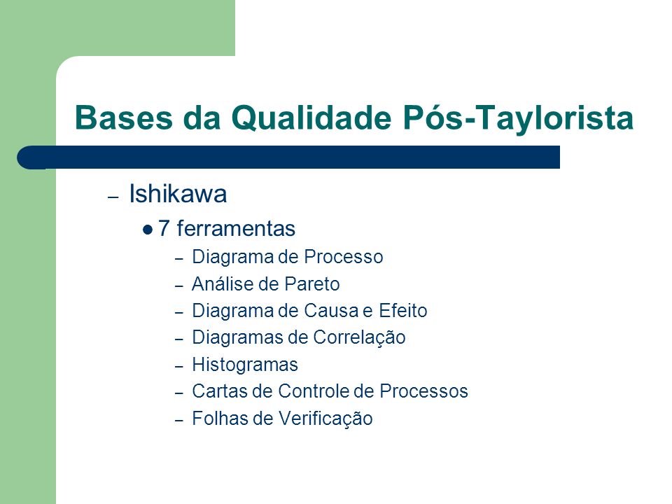 Bases da Qualidade Pós-Taylorista – Ishikawa 7 ferramentas – Diagrama de Processo – Análise de Pareto – Diagrama de Causa e Efeito – Diagramas de Correlação – Histogramas – Cartas de Controle de Processos – Folhas de Verificação