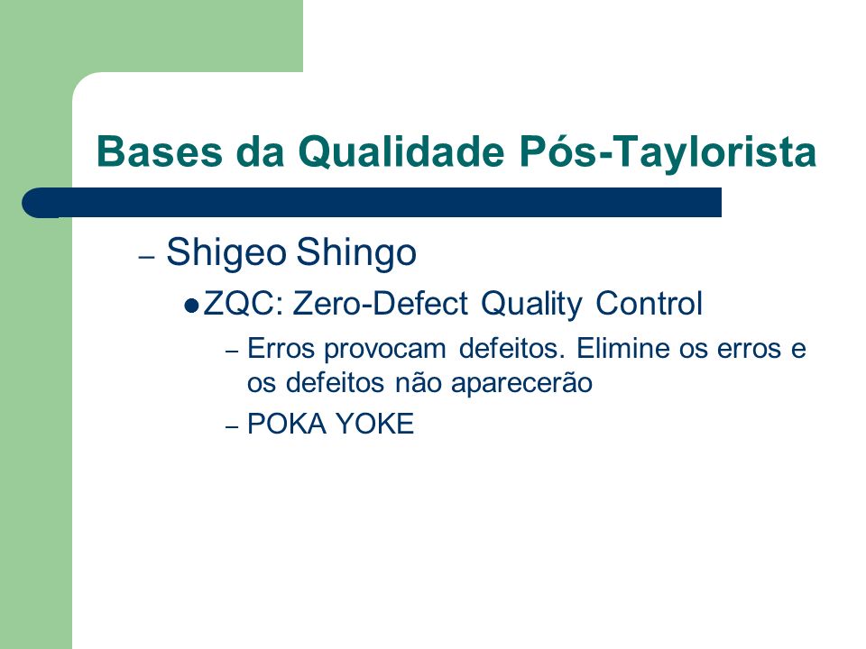 Bases da Qualidade Pós-Taylorista – Shigeo Shingo ZQC: Zero-Defect Quality Control – Erros provocam defeitos.