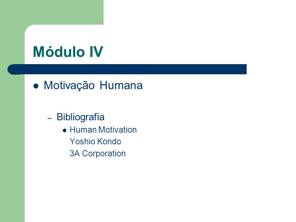 Módulo IV Motivação Humana – Bibliografia Human Motivation Yoshio Kondo 3A Corporation