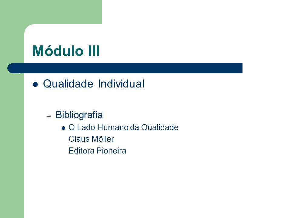 Módulo III Qualidade Individual – Bibliografia O Lado Humano da Qualidade Claus Möller Editora Pioneira
