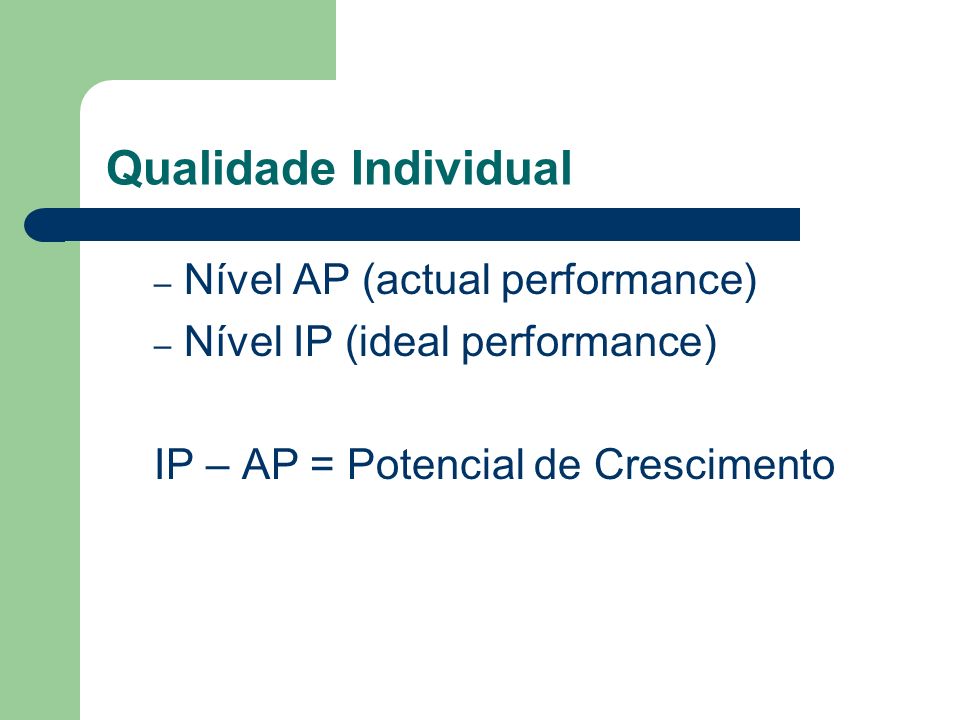 Qualidade Individual – Nível AP (actual performance) – Nível IP (ideal performance) IP – AP = Potencial de Crescimento