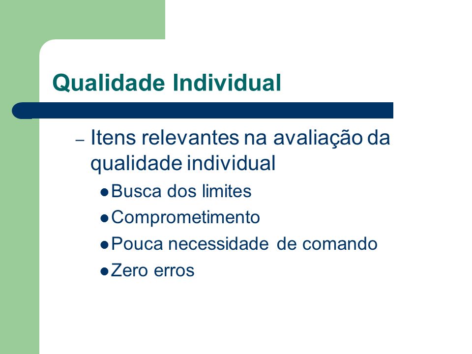 Qualidade Individual – Itens relevantes na avaliação da qualidade individual Busca dos limites Comprometimento Pouca necessidade de comando Zero erros