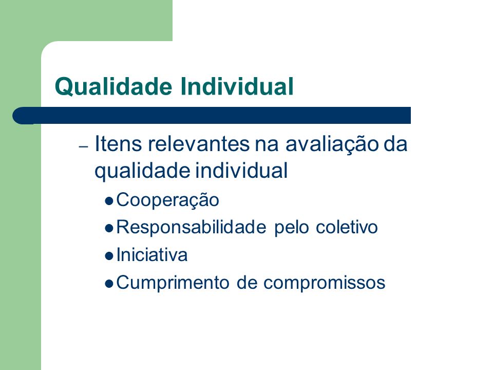 Qualidade Individual – Itens relevantes na avaliação da qualidade individual Cooperação Responsabilidade pelo coletivo Iniciativa Cumprimento de compromissos
