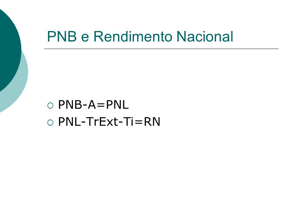 PNB e Rendimento Nacional PNB-A=PNL PNL-TrExt-Ti=RN