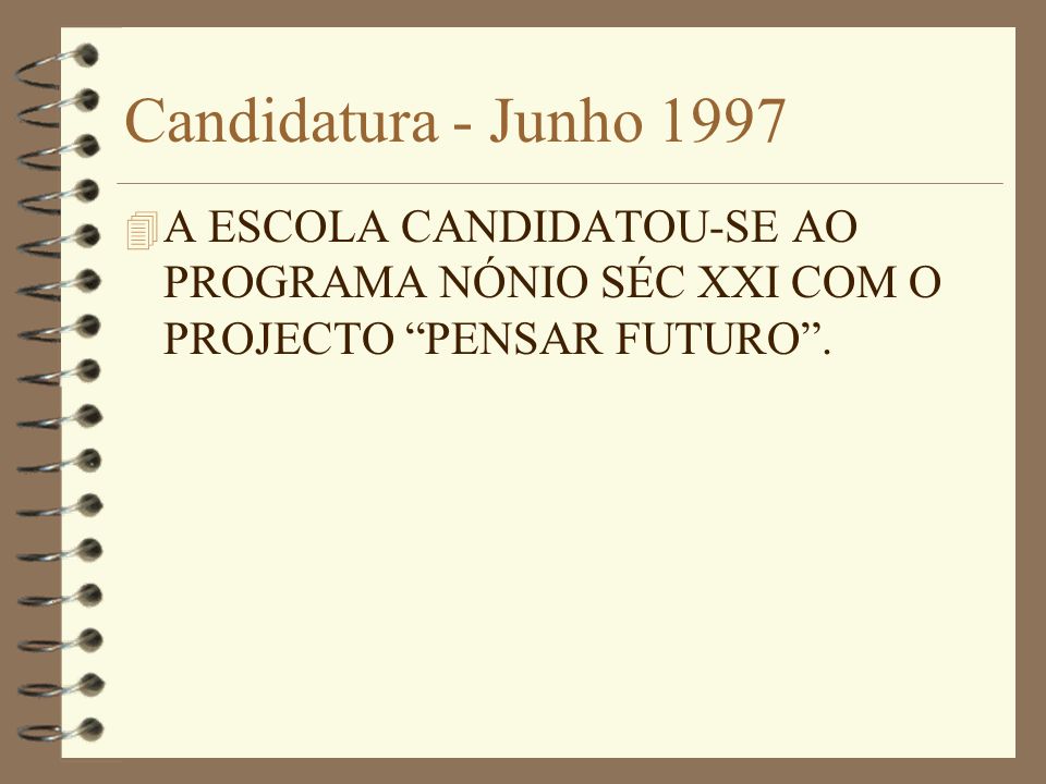 Candidatura - Junho A ESCOLA CANDIDATOU-SE AO PROGRAMA NÓNIO SÉC XXI COM O PROJECTO PENSAR FUTURO.
