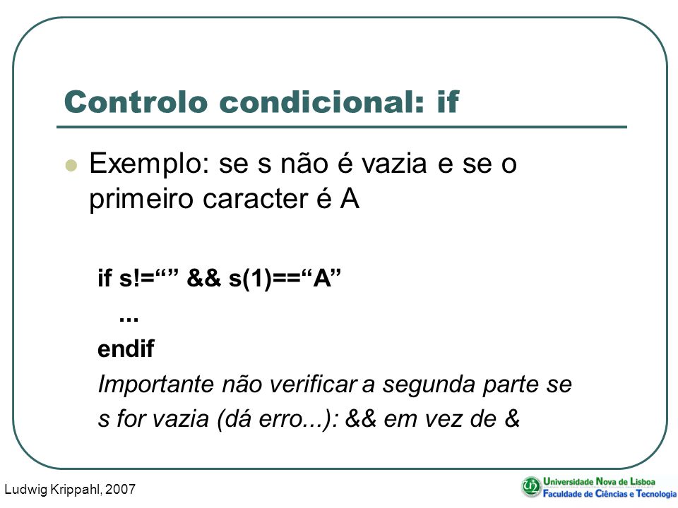 Ludwig Krippahl, Controlo condicional: if Exemplo: se s não é vazia e se o primeiro caracter é A if s!= && s(1)==A...