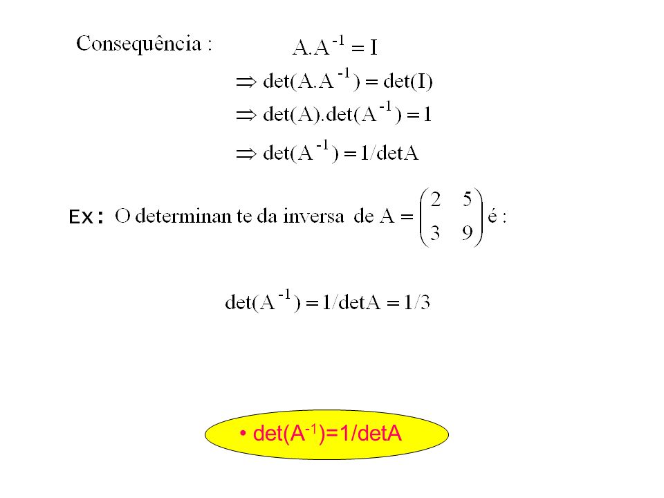 det(A -1 )=1/detA Ex: