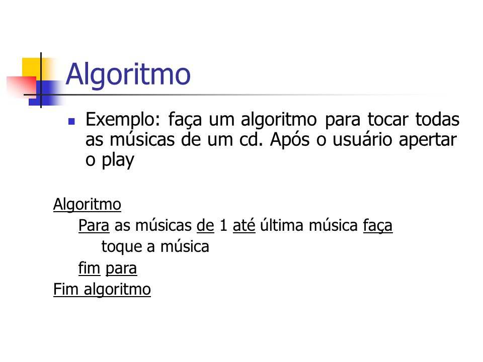 Algoritmo Exemplo: faça um algoritmo para tocar todas as músicas de um cd.