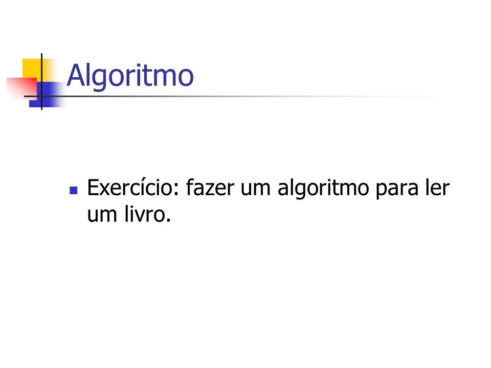 Algoritmo Exercício: fazer um algoritmo para ler um livro.