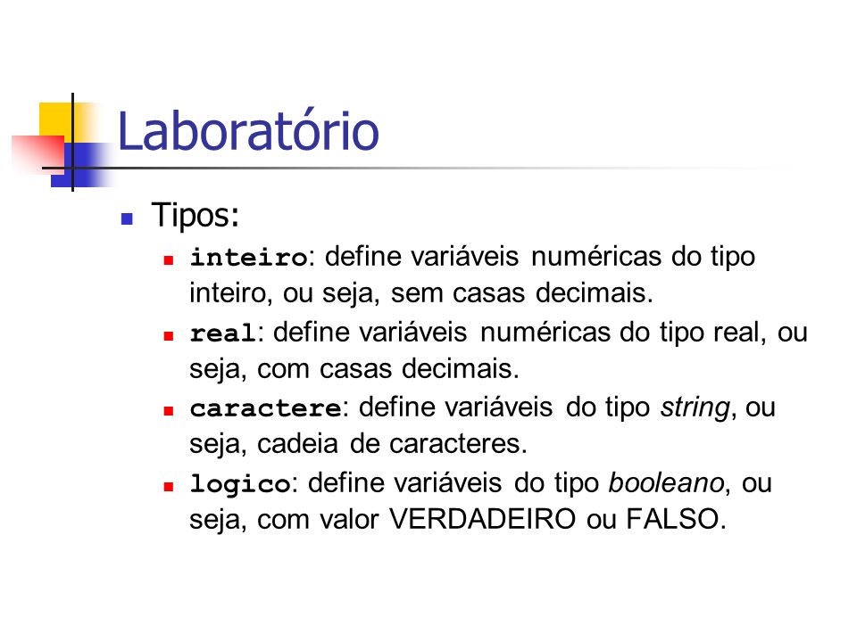 Laboratório Tipos: inteiro : define variáveis numéricas do tipo inteiro, ou seja, sem casas decimais.