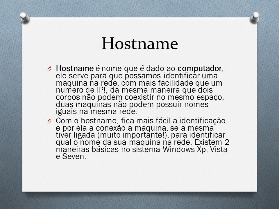 Hostname O Hostname é nome que é dado ao computador, ele serve para que possamos