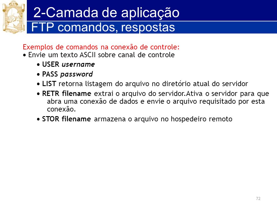 72 2-Camada de aplicação FTP comandos, respostas Exemplos de comandos na conexão de