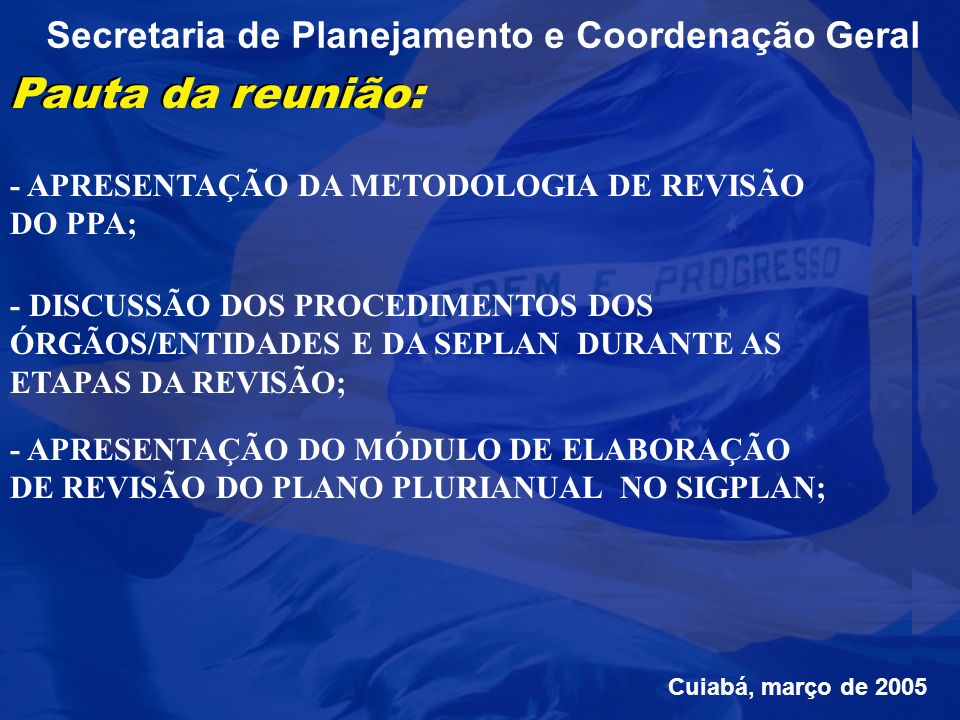 Secretaria de Planejamento e Coordenação Geral Revisão PPA Cuiabá, março de 2005
