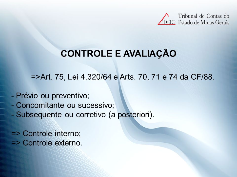CONTROLE E AVALIAÇÃO =>Art. 75, Lei 4.320/64 e Arts.