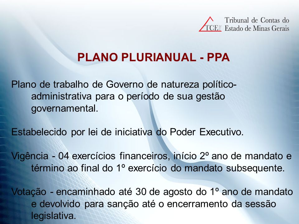 PLANO PLURIANUAL - PPA Plano de trabalho de Governo de natureza político- administrativa para o período de sua gestão governamental.