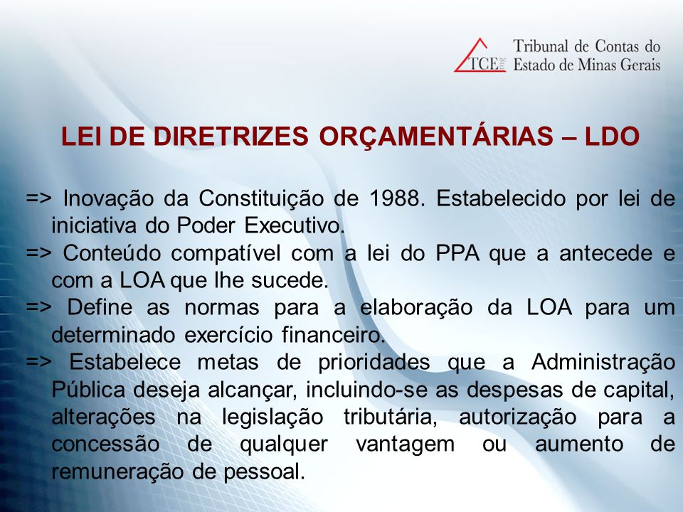 LEI DE DIRETRIZES ORÇAMENTÁRIAS – LDO => Inovação da Constituição de 1988.