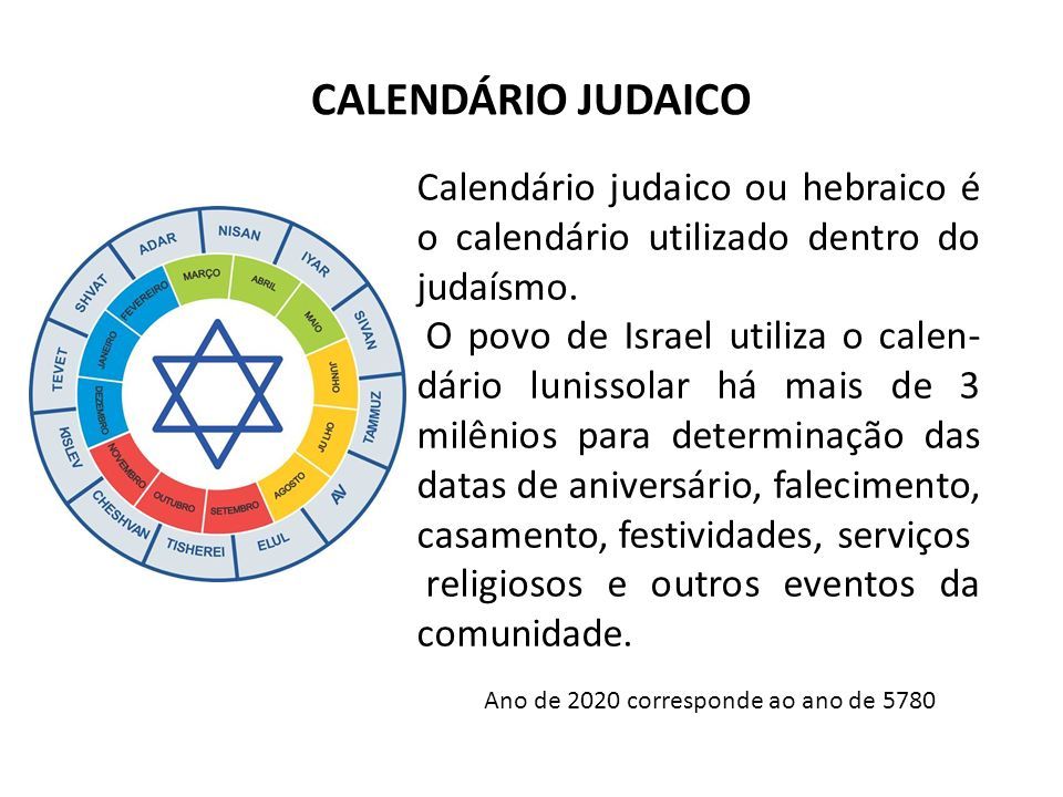CALENDÁRIO JUDAICO Calendário judaico ou hebraico é o calendário utilizado dentro do judaísmo.