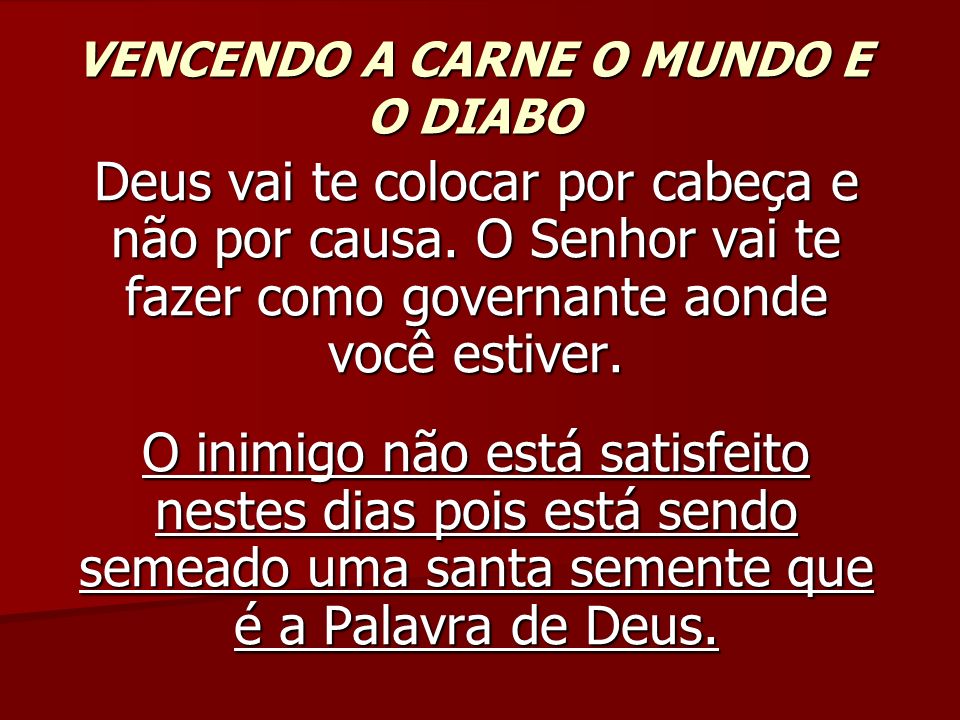 Vencendo A Carne O Mundo E O Diabo Deus Vai Te Colocar Por Cabe A E N O