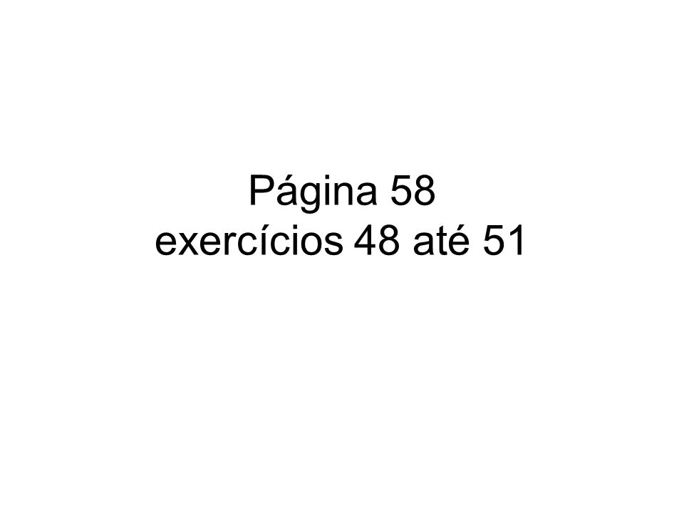 Página 58 exercícios 48 até 51