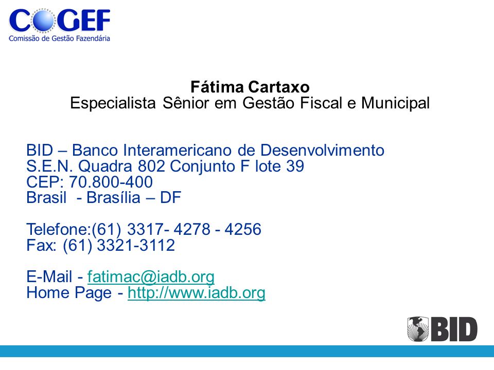 Fátima Cartaxo Especialista Sênior em Gestão Fiscal e Municipal BID – Banco Interamericano de Desenvolvimento S.E.N.