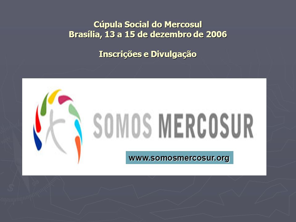 Cúpula Social do Mercosul Brasília, 13 a 15 de dezembro de 2006 Inscrições e Divulgação