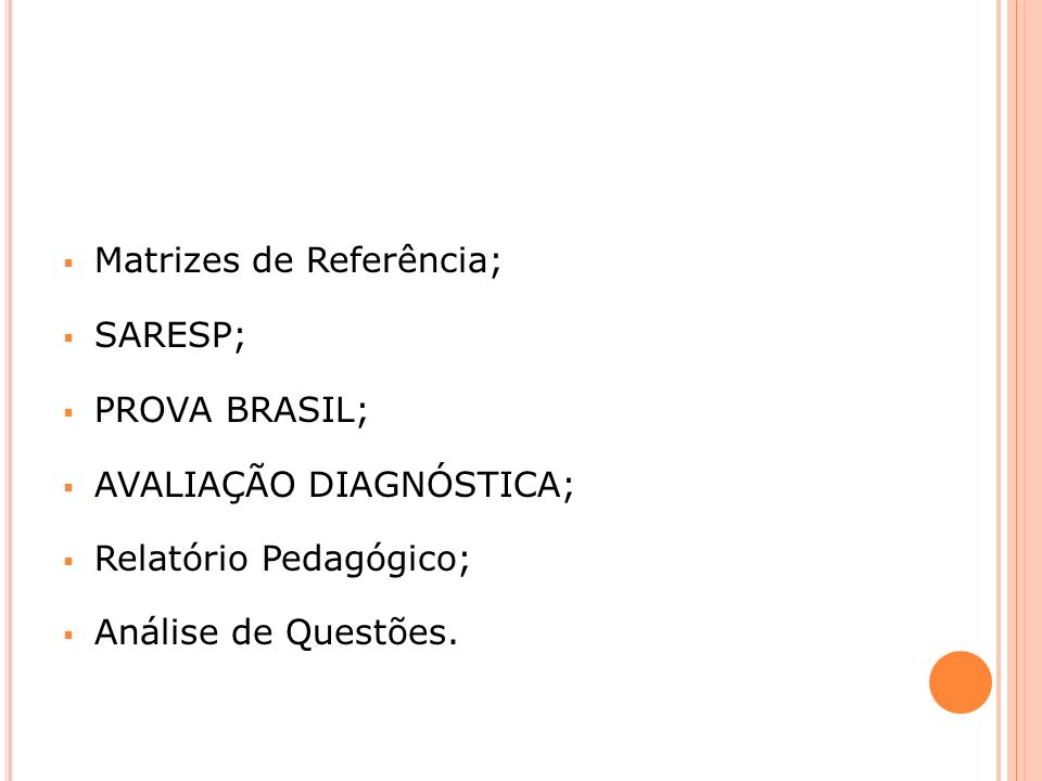 Matrizes de Referência; SARESP; PROVA BRASIL; AVALIAÇÃO DIAGNÓSTICA; Relatório Pedagógico; Análise de Questões.