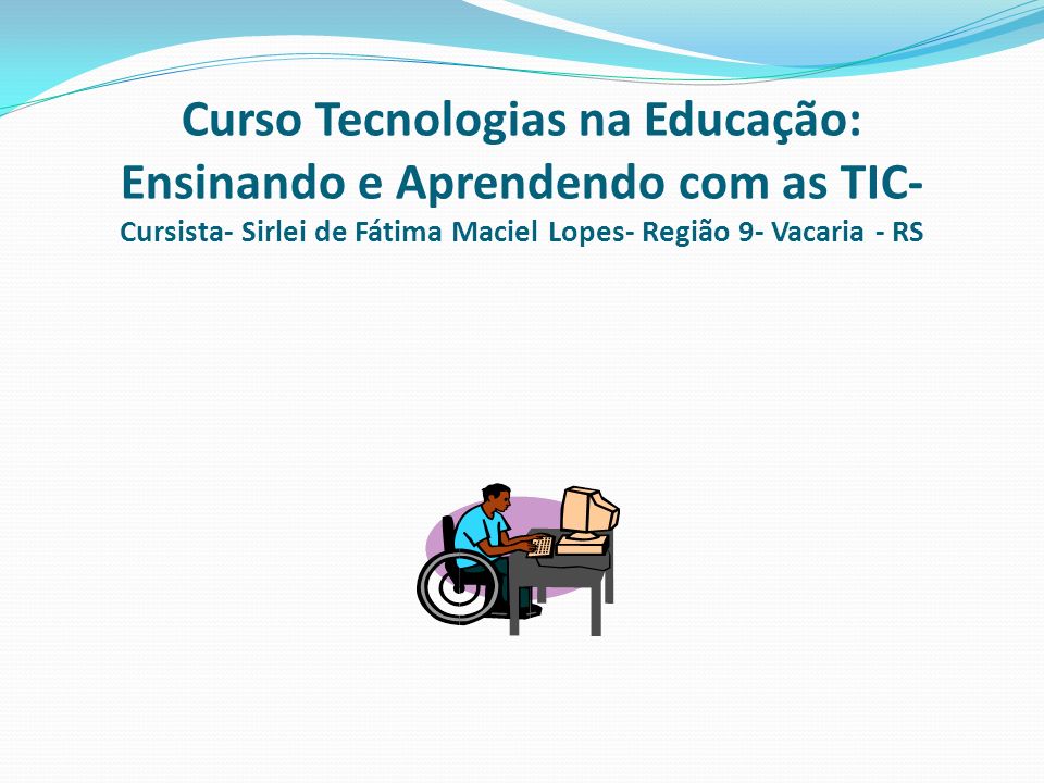 Curso Tecnologias na Educação: Ensinando e Aprendendo com as TIC- Cursista- Sirlei de Fátima Maciel Lopes- Região 9- Vacaria - RS