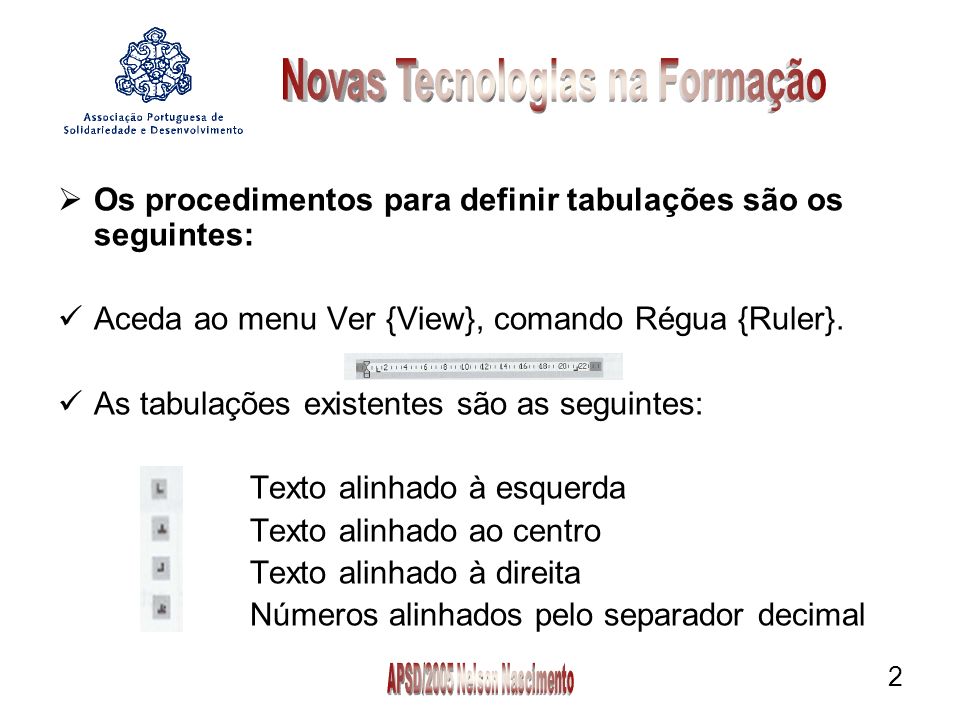 2 Os procedimentos para definir tabulações são os seguintes: Aceda ao menu Ver {View}, comando Régua {Ruler}.