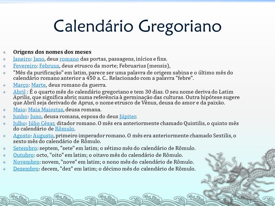 Calendário Gregoriano  Origens dos nomes dos meses  Janeiro: Jano, deus romano das portas, passagens, inícios e fins.