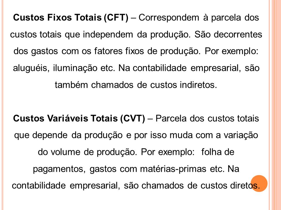 Custos Fixos Totais (CFT) – Correspondem à parcela dos custos totais que independem da produção.