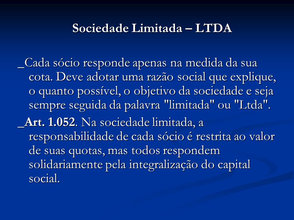 Sociedade Limitada – LTDA Sociedade Limitada – LTDA _Cada sócio responde apenas na medida da sua cota.