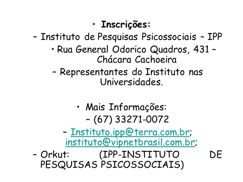 Inscrições: –Instituto de Pesquisas Psicossociais – IPP Rua General Odorico Quadros, 431 – Chácara Cachoeira –Representantes do Instituto nas Universidades.