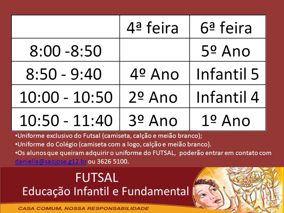 FUTSAL Uniforme para o treino de Futsal: Uniforme exclusivo do Futsal (camiseta, calção e meião branco); Uniforme do Colégio (camiseta com a logo, calção e meião branco).