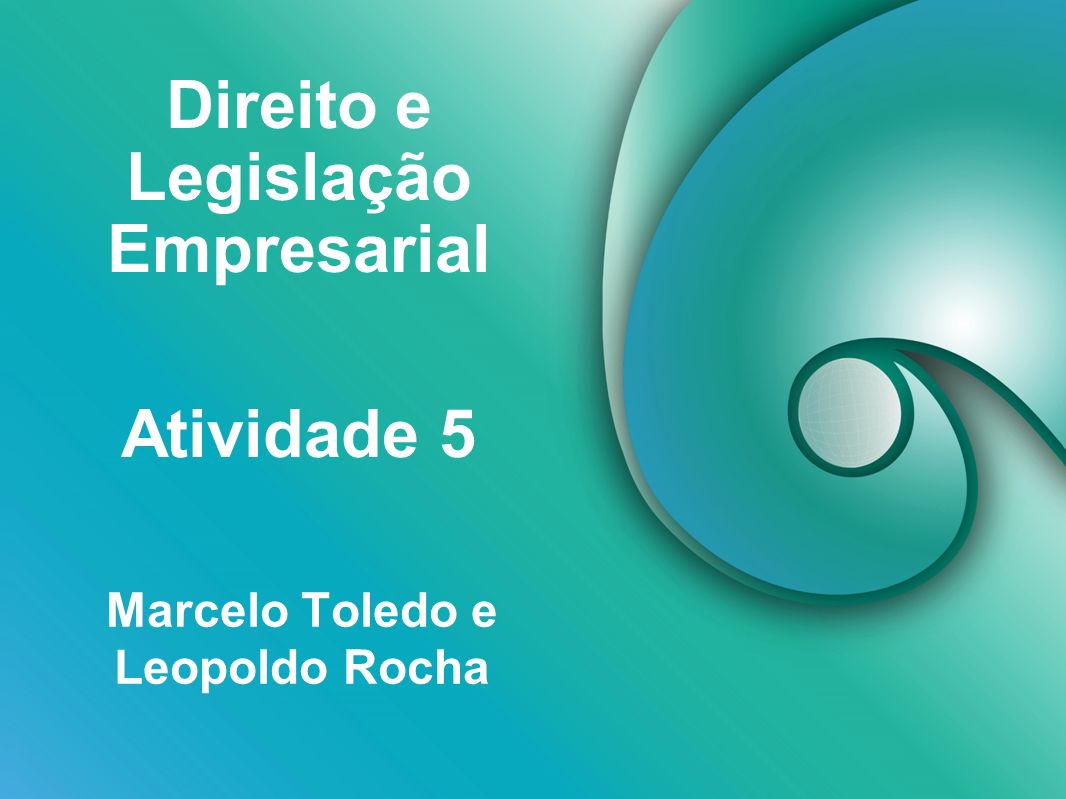 Direito e Legislação Empresarial Marcelo Toledo e Leopoldo Rocha Atividade 5