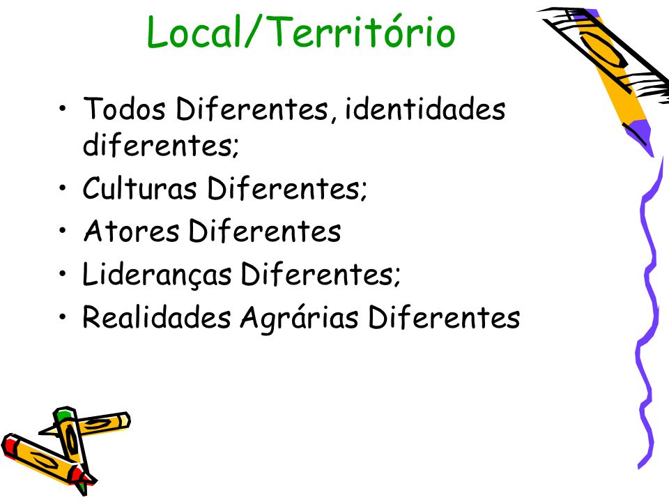 Local/Território Todos Diferentes, identidades diferentes; Culturas Diferentes; Atores Diferentes Lideranças Diferentes; Realidades Agrárias Diferentes
