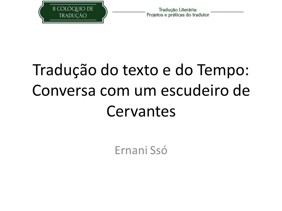 Tradução do texto e do Tempo: Conversa com um escudeiro de Cervantes Ernani Ssó