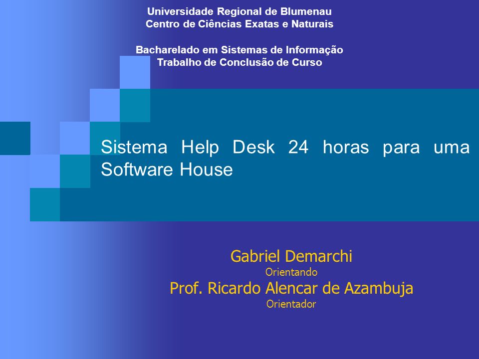 Sistema Help Desk 24 horas para uma Software House Gabriel Demarchi Orientando Prof.