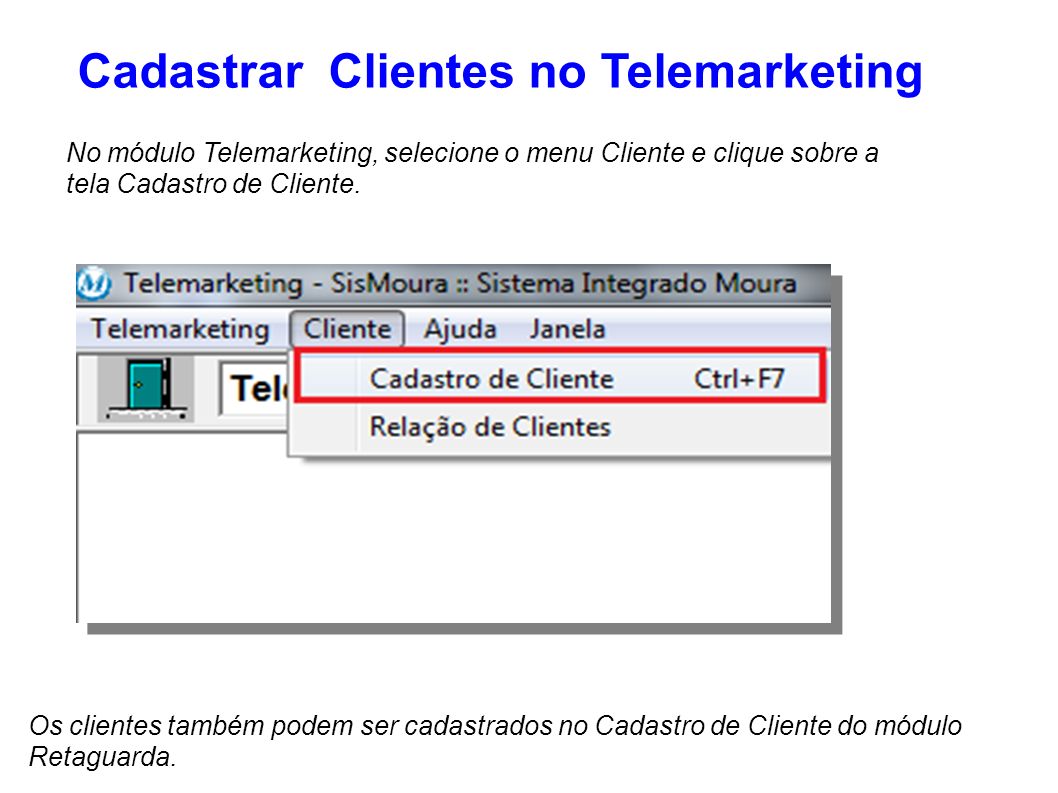 Cadastrar Clientes no Telemarketing No módulo Telemarketing, selecione o menu Cliente e clique sobre a tela Cadastro de Cliente.