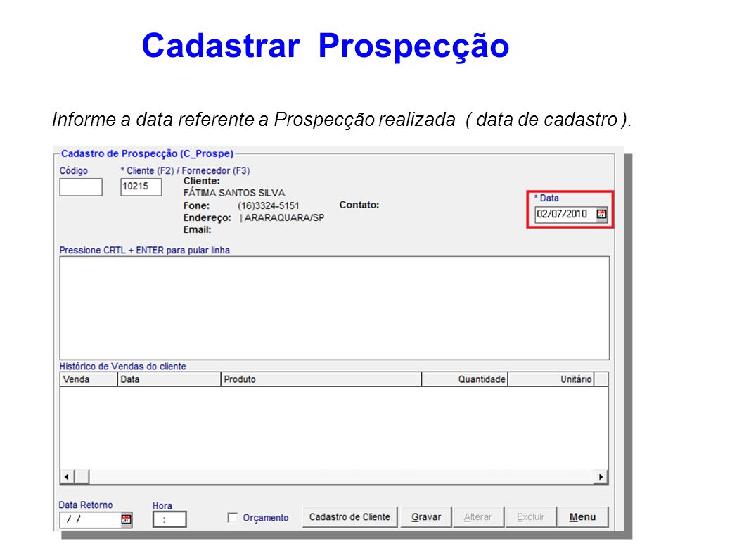 Cadastrar Prospecção Informe a data referente a Prospecção realizada ( data de cadastro ).