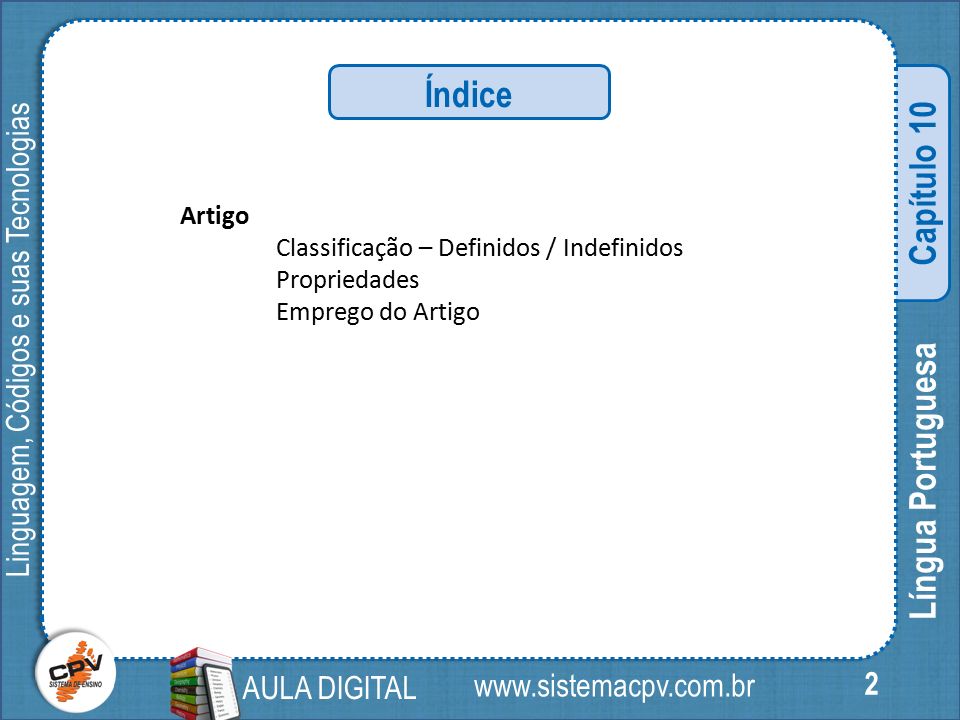Linguagem, Códigos e suas Tecnologias 2 Língua Portuguesa Capítulo 10 AULA DIGITAL   Índice Artigo Classificação – Definidos / Indefinidos Propriedades Emprego do Artigo