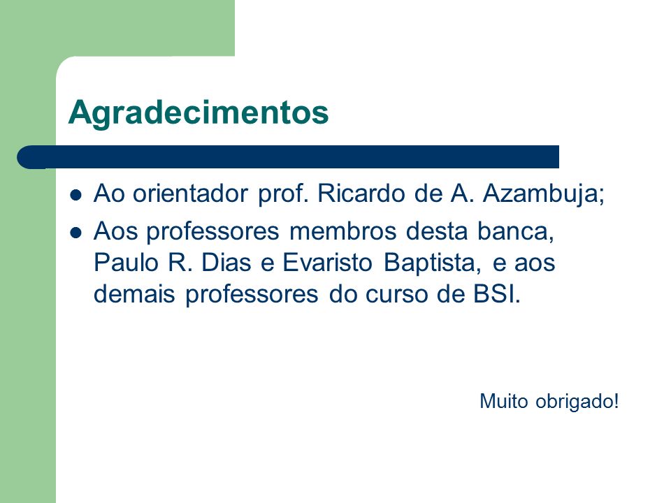 Agradecimentos Ao orientador prof. Ricardo de A.