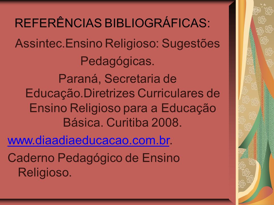 REFERÊNCIAS BIBLIOGRÁFICAS: Assintec.Ensino Religioso: Sugestões Pedagógicas.