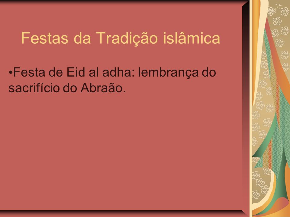 Festas da Tradição islâmica Festa de Eid al adha: lembrança do sacrifício do Abraão.