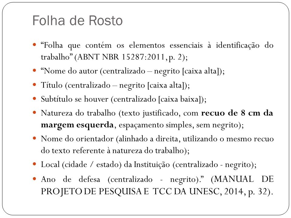 Folha de Rosto Folha que contém os elementos essenciais à identificação do trabalho (ABNT NBR 15287:2011, p.